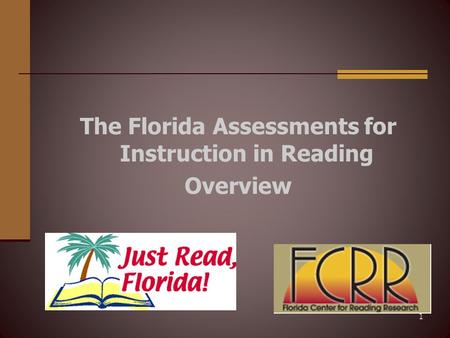 1 The Florida Assessments for Instruction in Reading Overview.