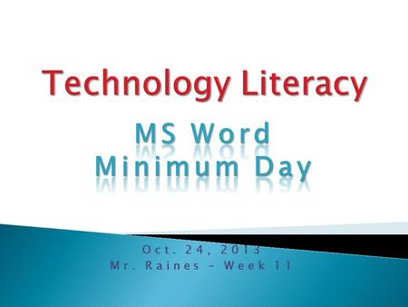 Oct. 24, 2013 Mr. Raines – Week 11.  Learn Word 2011  Atomic Learning training  Our big goal today…  Watch the tutorials!  Populate a document 