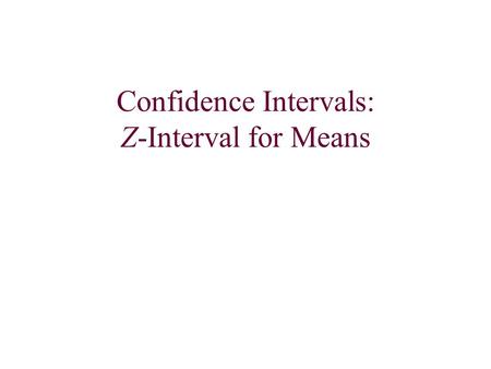 Confidence Intervals: Z-Interval for Means. Whenever we make a confidence interval we should follow these steps to be sure that we include all parts: