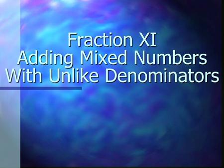 Fraction XI Adding Mixed Numbers With Unlike Denominators