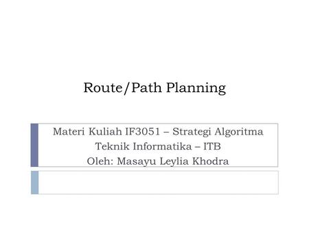 Route/Path Planning Materi Kuliah IF3051 – Strategi Algoritma