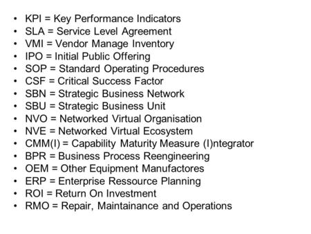 KPI = Key Performance Indicators SLA = Service Level Agreement VMI = Vendor Manage Inventory IPO = Initial Public Offering SOP = Standard Operating Procedures.