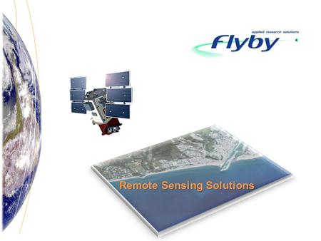 Remote Sensing Solutions. Story Turnover : 2 Millions euro Personnel: 15 persons Flyby is an independent private Italian SME company funded in 2001. Mission.