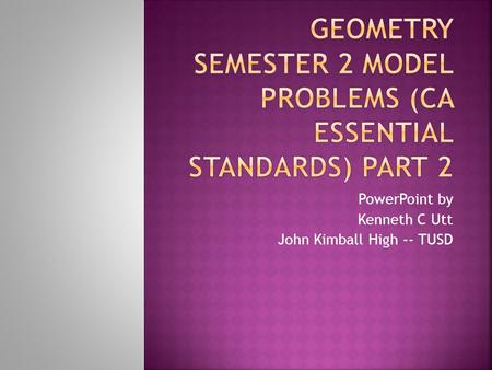 Geometry Semester 2 Model Problems (CA Essential Standards) Part 2