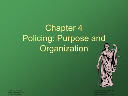 CRIMINAL JUSTICE A Brief Introduction, 6/E by Frank Schmalleger ©2006 Pearson Education, Inc. Pearson Prentice Hall Upper Saddle River, NJ 07458 Chapter.