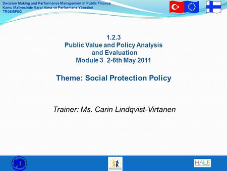 Decision Making and Performance Management in Public Finance Kamu Maliyesinde Karar Alma ve Performans Yönetimi TR08IBFI03 1.2.3 Public Value and Policy.