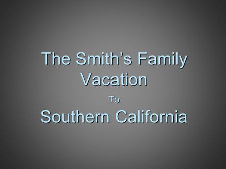 The Smith’s Family Vacation To Southern California.