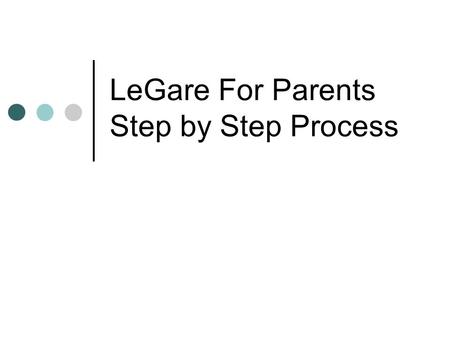 LeGare For Parents Step by Step Process