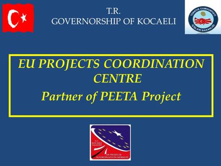 T.R. GOVERNORSHIP OF KOCAELI EU PROJECTS COORDINATION CENTRE Partner of PEETA Project.