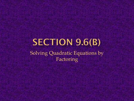 Solving Quadratic Equations by Factoring. Remember: When solving a quadratic equation by factoring, you must first start with an equation set equal to.