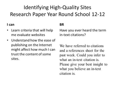 Identifying High-Quality Sites Research Paper Year Round School 12-12 I canBR Learn criteria that will help me evaluate websites Understand how the ease.