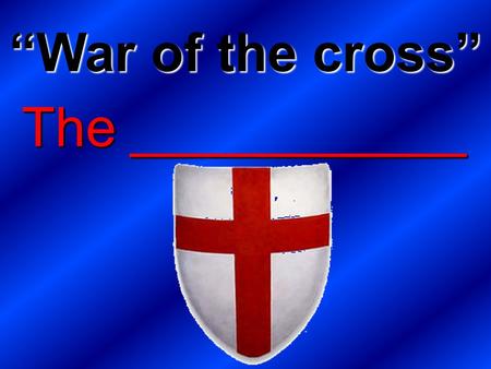The ___________ “War of the cross”. The Five W’s of The Crusades.
