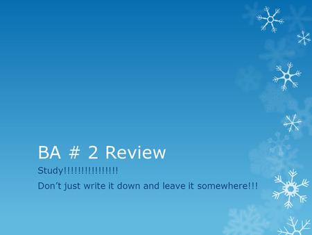 BA # 2 Review Study!!!!!!!!!!!!!!!! Don’t just write it down and leave it somewhere!!!
