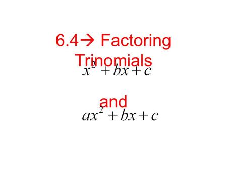 6.4  Factoring Trinomials and. Let’s Investigate: Let’s Investigate: (x +4)(x + 3 ) = x 2 +3x +4x +12 = x 2 + 7x +21.