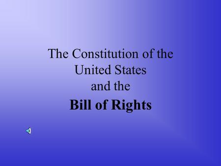 The Constitution of the United States and the Bill of Rights.