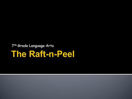 7th Grade Language Arts The Raft-n-Peel.