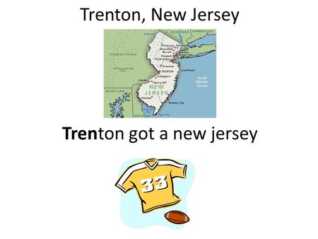 Trenton, New Jersey Trenton got a new jersey. Hartford, Connecticut Connect my heart.