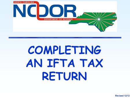 COMPLETING AN IFTA TAX RETURN Revised 12/12. 2 OVERVIEW Completing the IFTA Return Appropriate rounding on the IFTA Return Surcharge Jurisdictions and.