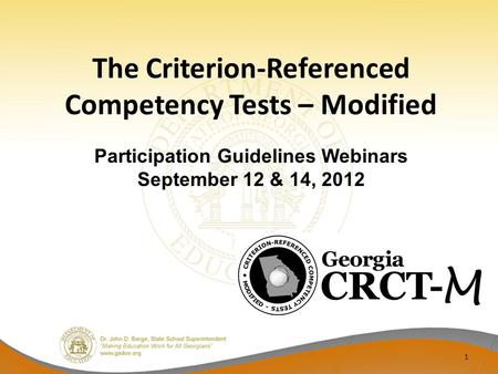 The Criterion-Referenced Competency Tests – Modified 1 Participation Guidelines Webinars September 12 & 14, 2012.