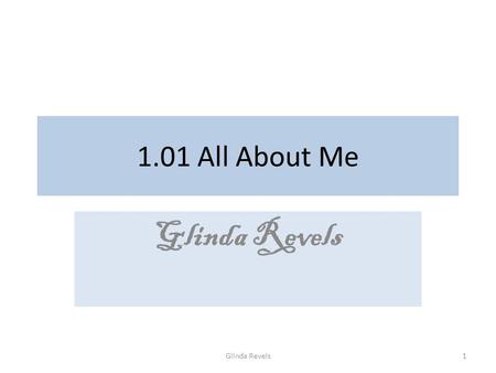 1.01 All About Me Glinda Revels 1. UNIT:A Personal/Social Development Competency CM01.00 Evaluate individual characteristics/traits, interests/preferences,