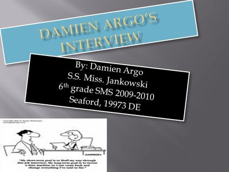 By: Damien Argo S.S. Miss. Jankowski 6 th grade SMS 2009-2010 Seaford, 19973 DE By: Damien Argo S.S. Miss. Jankowski 6 th grade SMS 2009-2010 Seaford,