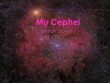  Mu Cephei name was known as “Garnet Star” because of it’s deep red color.
