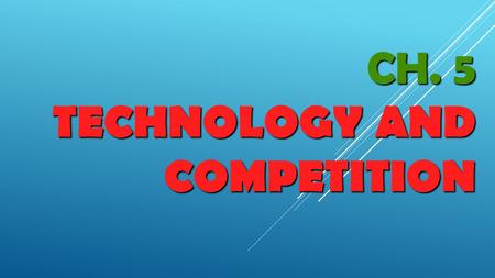 Ch. 5 Technology and Competition