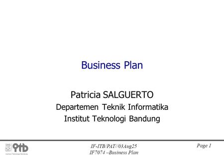 IF-ITB/PAT//03Aug25 IF7074 –Business Plan Page 1 Business Plan Patricia SALGUERTO Departemen Teknik Informatika Institut Teknologi Bandung.
