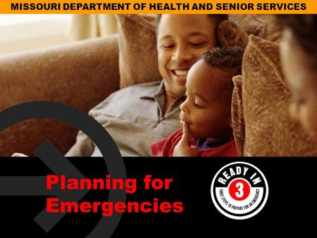 MISSOURI DEPARTMENT OF HEALTH AND SENIOR SERVICES Planning for Emergencies.