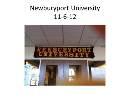 Newburyport University 11-6-12. In the student’s seat Newburyport University 11/6/12 A Whole New Perspective.