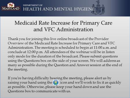 Medicaid Rate Increase for Primary Care and VFC Administration Thank you for joining this live online broadcast of the Provider Overview of the Medicaid.