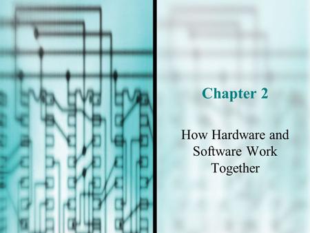 Chapter 2 How Hardware and Software Work Together.