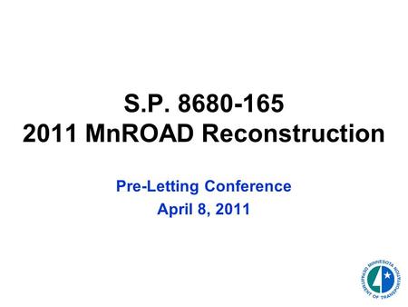 S.P. 8680-165 2011 MnROAD Reconstruction Pre-Letting Conference April 8, 2011.