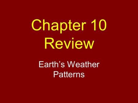 Chapter 10 Review Earth’s Weather Patterns. The layers of air that surround Earth?