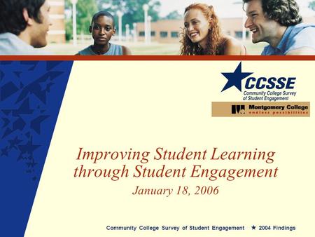 Improving Student Learning through Student Engagement January 18, 2006 Community College Survey of Student Engagement 2004 Findings.