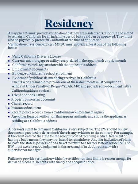 Residency All applicants must provide verification that they are residents of California and intend to remain in California for an indefinite period before.