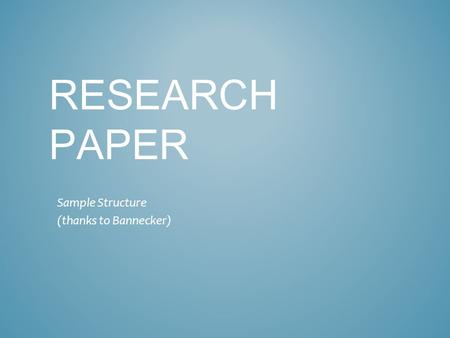 RESEARCH PAPER Sample Structure (thanks to Bannecker)