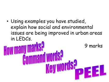 Using examples you have studied, explain how social and environmental issues are being improved in urban areas in LEDCs. 9 marks.
