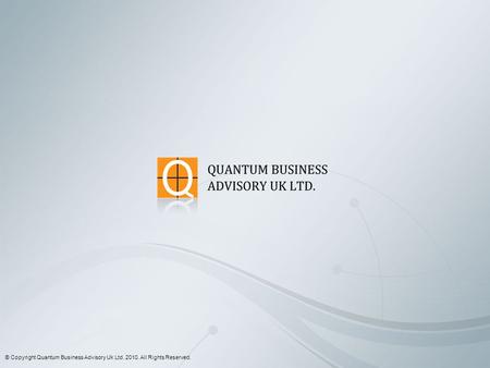 © Copyright Quantum Business Advisory Uk Ltd. 2010. All Rights Reserved.