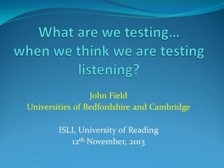 John Field Universities of Bedfordshire and Cambridge ISLI, University of Reading 12 th November, 2013.