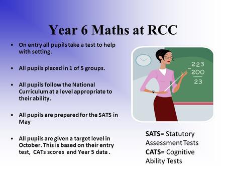 Year 6 Maths at RCC On entry all pupils take a test to help with setting. All pupils placed in 1 of 5 groups. All pupils follow the National Curriculum.