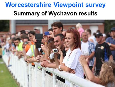 Worcestershire Viewpoint survey Summary of Wychavon results.