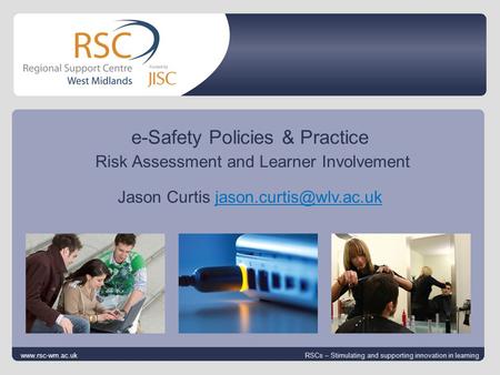 Go to View > Header & Footer to edit 25 August 2014 | slide 1 e-Safety Policies & Practice Risk Assessment and Learner Involvement Jason Curtis
