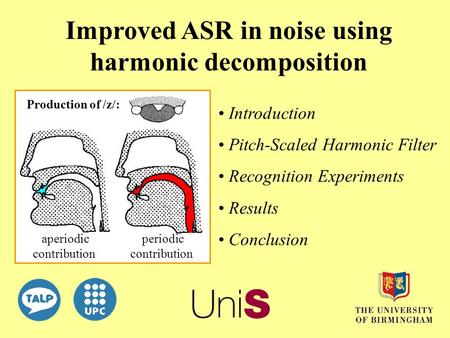 Improved ASR in noise using harmonic decomposition Introduction Pitch-Scaled Harmonic Filter Recognition Experiments Results Conclusion aperiodic contribution.