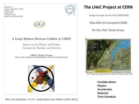 Title The LHeC Project at CERN Design Concepts for the LHeC [WEODA03] Max Klein (U.Liverpool+CERN) for the LHeC Study Group TUPC017 Civil Engineering Studies.