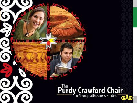Purdy Crawford Chair in Aboriginal Business Studies The Purdy Crawford Chair in Aboriginal Business Studies promotes interest among Canada’s Aboriginal.