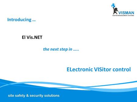 Introducing … El Vis.NET the next step in ….. ELectronic VISitor control.