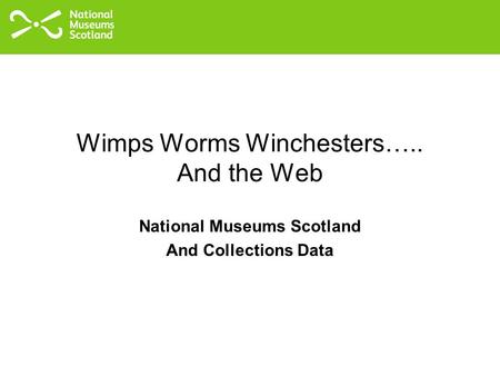 Wimps Worms Winchesters….. And the Web National Museums Scotland And Collections Data.