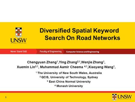 Computer Science and Engineering Diversified Spatial Keyword Search On Road Networks Chengyuan Zhang 1,Ying Zhang 2,1,Wenjie Zhang 1, Xuemin Lin 3,1, Muhammad.