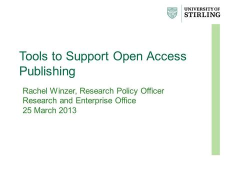 Tools to Support Open Access Publishing Rachel Winzer, Research Policy Officer Research and Enterprise Office 25 March 2013.